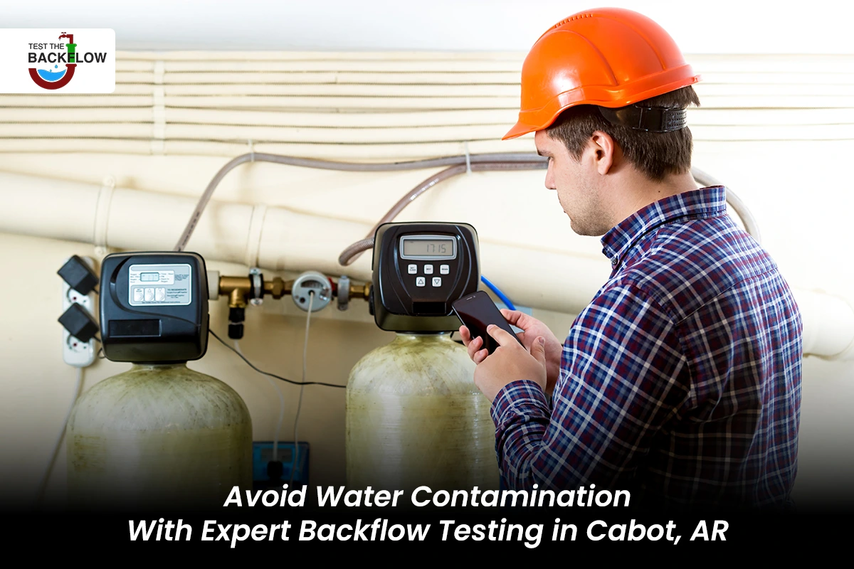 Backflow Testing in Cabot To Avoid Water Contamination